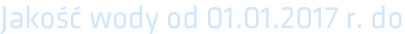 Jakość wody od 01.01.2017 r. do