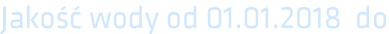 Jakość wody od 01.01.2018 do