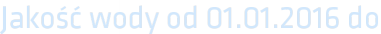 Jakość wody od 01.01.2016 do