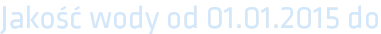 Jakość wody od 01.01.2015 do