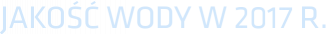 JAKOŚĆ WODY W 2017 R.